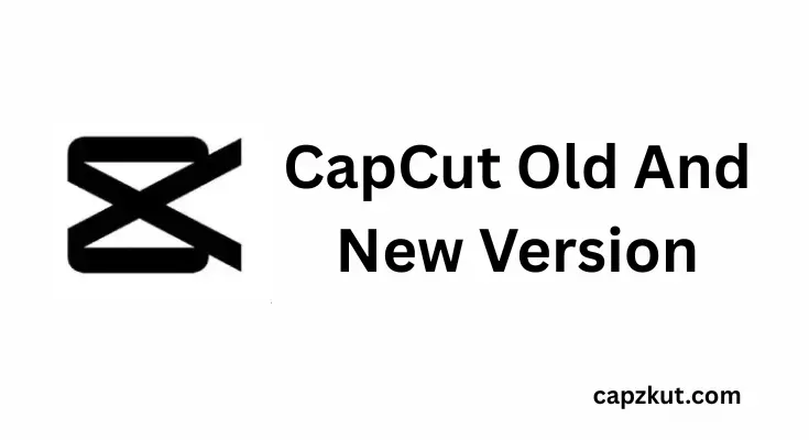 CapCut Old & New Versions